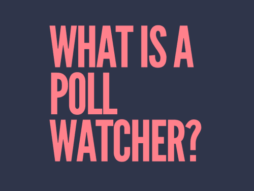 What is a poll watcher?